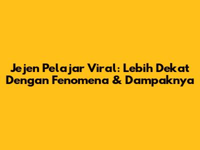 Jejen Pelajar Viral: Lebih Dekat Dengan Fenomena & Dampaknya
