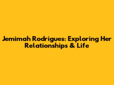 Jemimah Rodrigues: Exploring Her Relationships & Life