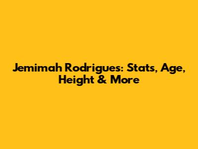 Jemimah Rodrigues: Stats, Age, Height & More