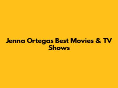 Jenna Ortega's Best Movies & TV Shows