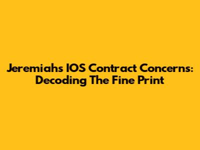 Jeremiah's IOS Contract Concerns: Decoding The Fine Print