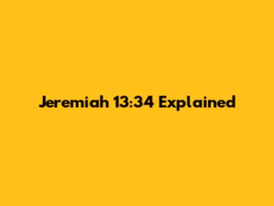 Jeremiah 13:34 Explained