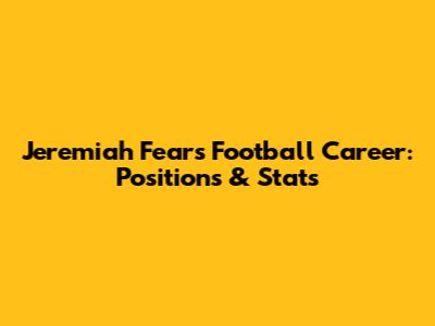 Jeremiah Fears' Football Career: Positions & Stats