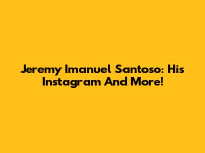 Jeremy Imanuel Santoso: His Instagram And More!