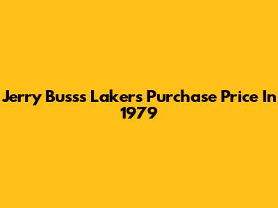 Jerry Buss's Lakers Purchase Price In 1979