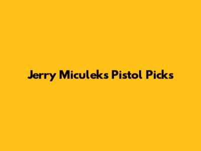 Jerry Miculek's Pistol Picks