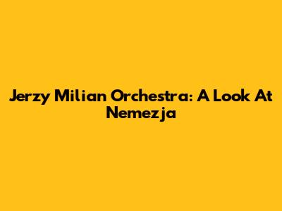 Jerzy Milian Orchestra: A Look At Nemezja