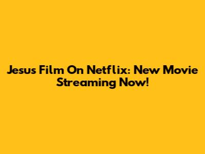 Jesus Film On Netflix: New Movie Streaming Now!