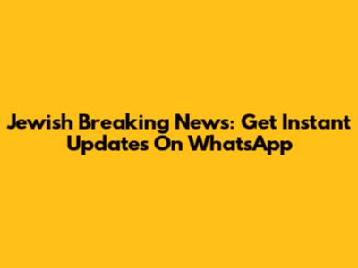 Jewish Breaking News: Get Instant Updates On WhatsApp