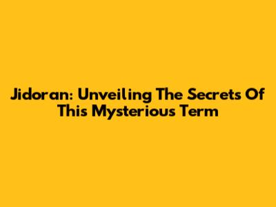 Jidoran: Unveiling The Secrets Of This Mysterious Term