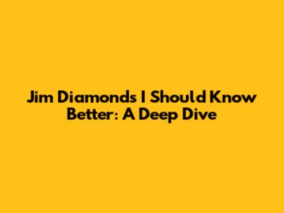 Jim Diamond's 'I Should Know Better': A Deep Dive