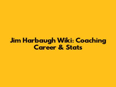 Jim Harbaugh Wiki: Coaching Career & Stats