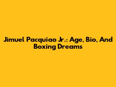 Jimuel Pacquiao Jr.: Age, Bio, And Boxing Dreams