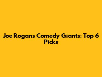 Joe Rogan's Comedy Giants: Top 6 Picks