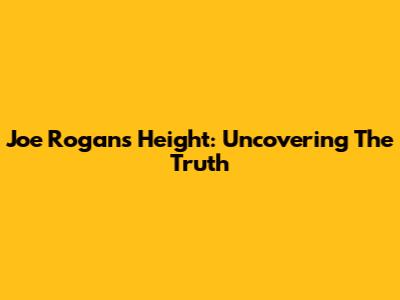 Joe Rogan's Height: Uncovering The Truth