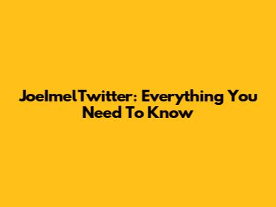 JoeImelTwitter: Everything You Need To Know