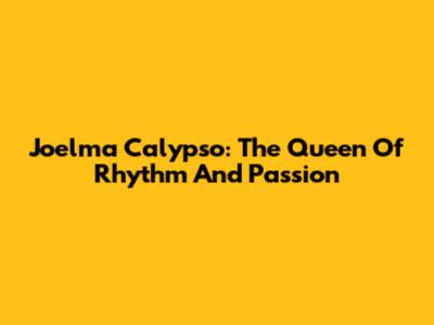 Joelma Calypso: The Queen Of Rhythm And Passion