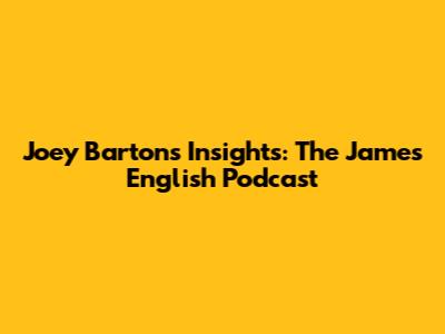 Joey Barton's Insights: The James English Podcast