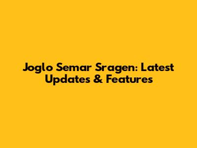 Joglo Semar Sragen: Latest Updates & Features
