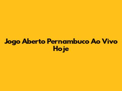 Jogo Aberto Pernambuco Ao Vivo Hoje