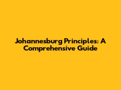 Johannesburg Principles: A Comprehensive Guide