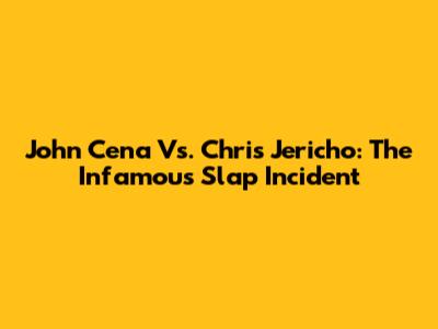 John Cena Vs. Chris Jericho: The Infamous Slap Incident
