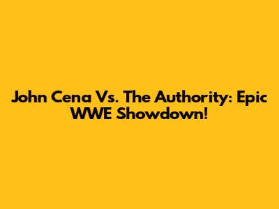John Cena Vs. The Authority: Epic WWE Showdown!