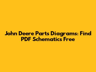 John Deere Parts Diagrams: Find PDF Schematics Free