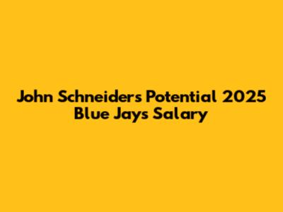 John Schneider's Potential 2025 Blue Jays Salary