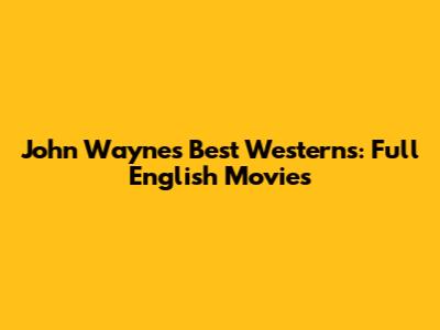 John Wayne's Best Westerns: Full English Movies
