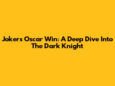 Joker's Oscar Win: A Deep Dive Into The Dark Knight