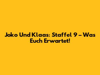 Joko Und Klaas: Staffel 9 – Was Euch Erwartet!