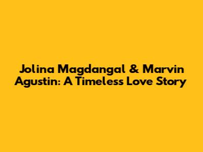 Jolina Magdangal & Marvin Agustin: A Timeless Love Story