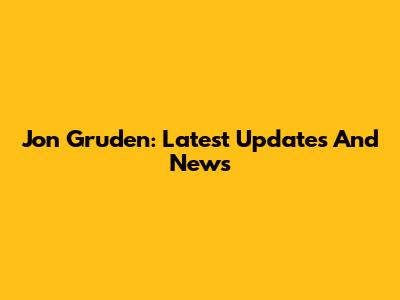 Jon Gruden: Latest Updates And News
