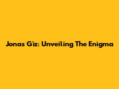 Jonas Gìz: Unveiling The Enigma