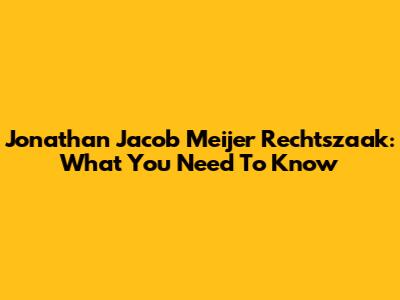 Jonathan Jacob Meijer Rechtszaak: What You Need To Know