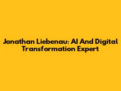 Jonathan Liebenau: AI And Digital Transformation Expert