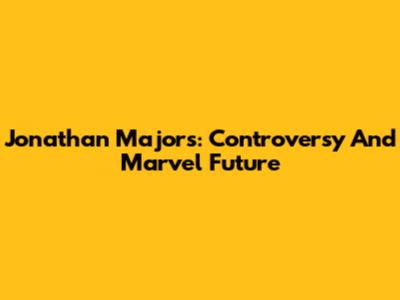 Jonathan Majors: Controversy And Marvel Future