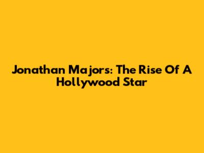 Jonathan Majors: The Rise Of A Hollywood Star