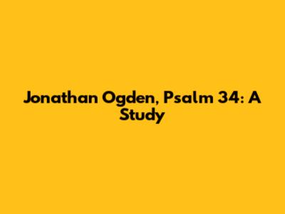 Jonathan Ogden, Psalm 34: A Study