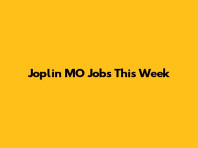 Joplin MO Jobs This Week