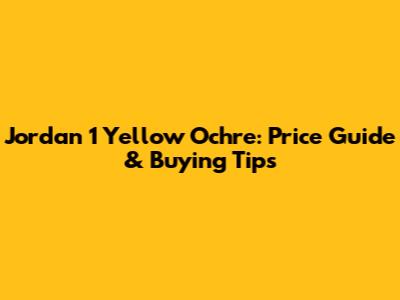 Jordan 1 Yellow Ochre: Price Guide & Buying Tips