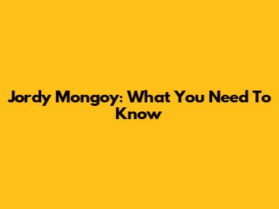 Jordy Mongoy: What You Need To Know