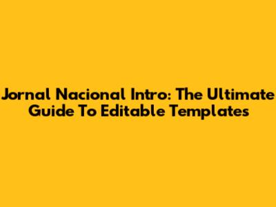 Jornal Nacional Intro: The Ultimate Guide To Editable Templates