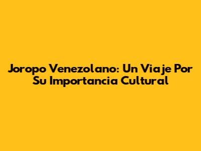 Joropo Venezolano: Un Viaje Por Su Importancia Cultural