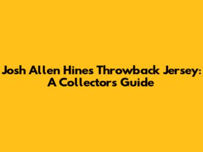Josh Allen Hines Throwback Jersey: A Collector's Guide