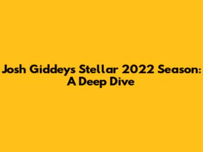 Josh Giddey's Stellar 2022 Season: A Deep Dive