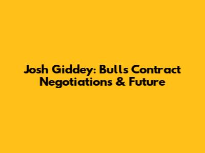 Josh Giddey: Bulls Contract Negotiations & Future