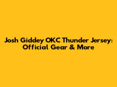 Josh Giddey OKC Thunder Jersey: Official Gear & More