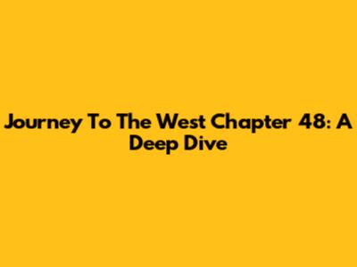 Journey To The West Chapter 48: A Deep Dive